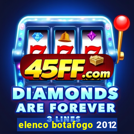 elenco botafogo 2012